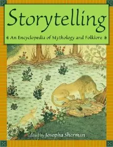 Storytelling: An Encyclopedia of Mythology and Folklore by Josepha Sherman (Repost)