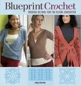 Blueprint Crochet: Modern Designs for the Visual Crocheter
