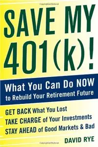 Save My 401(k)!: What You Can Do Now to Rebuild Your Retirement Future (repost)