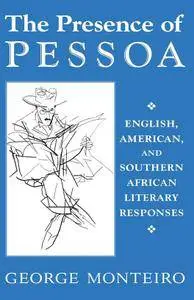 George Monteiro, "The Presence of Pessoa: English, American, and Southern African Literary Responses"