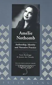 Amélie Nothomb: Authorship, Identity and Narrative Practice