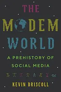 The Modem World: A Prehistory of Social Media