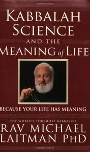 Kabbalah, Science and the Meaning of Life: Because Your Life Has Meaning [Repost]