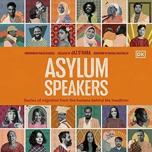 Asylum Speakers: Stories of Migration from the Humans Behind the Headlines [Audiobook]