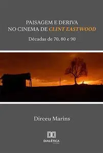 «Paisagem e Deriva no Cinema de Clint Eastwood» by Dirceu Marins