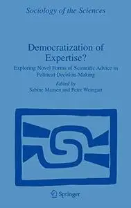 Democratization of Expertise?: Exploring Novel Forms of Scientific Advice in Political Decision-Making