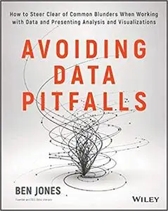 Avoiding Data Pitfalls: How to Steer Clear of Common Blunders When Working with Data and Presenting Analysis and Visuali