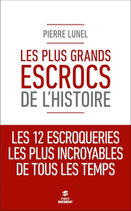Les plus grands escrocs de l'Histoire - Pierre Lunel