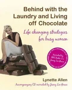 Lynette Allen - Behind with the Laundry and Living Off Chocolate: Life Changing Strategies for Busy Women