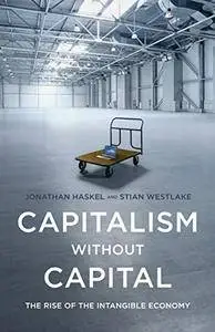 Capitalism without Capital: The Rise of the Intangible Economy