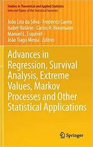 Advances in Regression, Survival Analysis, Extreme Values, Markov Processes and Other Statistical Applications