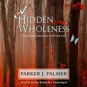 A Hidden Wholeness: The Journey Toward an Undivided Life (Audiobook)