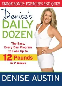 Denise's Daily Dozen: The Easy, Every Day Program to Lose Up to 12 Pounds in 2 Weeks (repost)