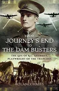 From Journey's End to The Dam Busters: The Life of R.C. Sherriff, Playwright of the Trenches