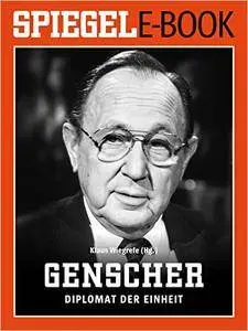 Hans-Dietrich Genscher - Diplomat der Einheit: Ein SPIEGEL E-Book