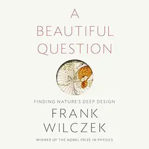 A Beautiful Question: Finding Nature's Deep Design [Audiobook]