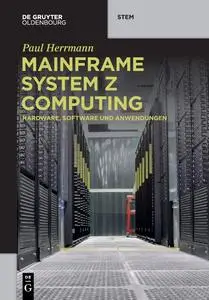 Mainframe System z Computing: Hardware, Software Und Anwendungen