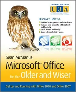 Microsoft Office for the Older and Wiser: Get Up and Running with Office 2010 and Office 2007 (repost)