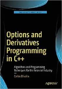 Options and Derivatives Programming in C++: Algorithms and Programming Techniques for the Financial Industry