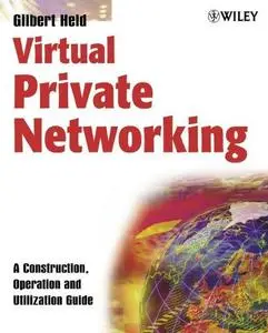 Virtual Private Networking: A Construction, Operation and Utilization Guide (Repost)