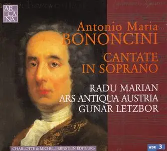 Gunar Letzbor, Radu Marian, Ars Antiqua Austria - Antonio Maria Bononcini: Cantate in Soprano (2005)