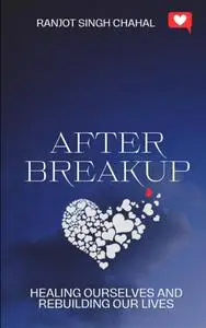 After Breakup: Healing Ourselves and Rebuilding Our Lives