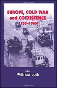 Europe, Cold War and Coexistence, 1955-1965 (Cold War History)