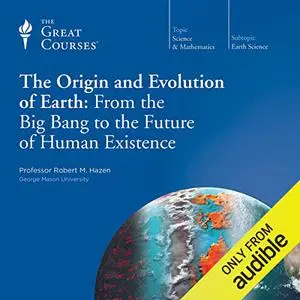 The Origin and Evolution of Earth: From the Big Bang to the Future of Human Existence [Audiobook]