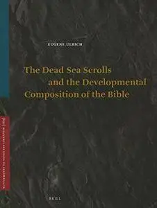 The Dead Sea Scrolls and the Developmental Composition of the Bible (Vetus Testamentum, Supplements)(Repost)