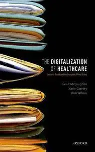 The Digitalization of Health Care: Electronic Records and the Disruption of Moral Orders