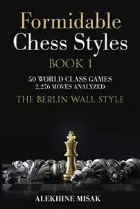 FORMIDABLE CHESS STYLES: The BERLIN WALL Style