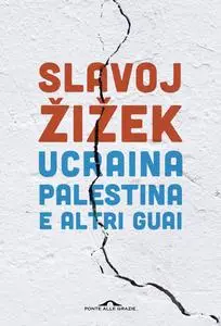 Slavoj Žižek - Ucraina, Palestina e altri guai