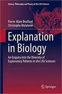 Explanation in Biology: An Enquiry into the Diversity of Explanatory Patterns in the Life Sciences (Repost)