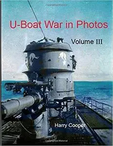 U-Boat War in Photos (Vol. 3)