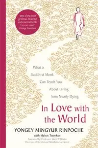 In Love With the World: What a Buddhist Monk Can Teach You About Living from Nearly Dying