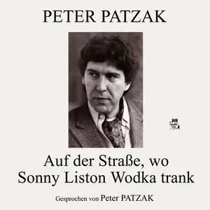 «Auf der Straße, wo Sonny Liston Wodka trank» by Peter Patzak