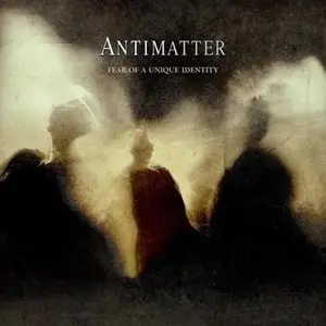 Antimatter - Fear Of A Unique Identity (Deluxe Edition) (2012)