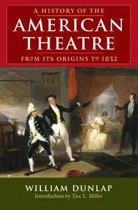 William Dunlap, "A History of the American Theatre from Its Origins to 1832"