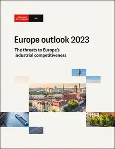 The Economist (Intelligence Unit) - Europe outlook 2023: The threats to Europe's industrial competitiveness (2022)