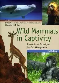 Wild Mammals in Captivity: Principles and Techniques for Zoo Management, Second Edition (repost)
