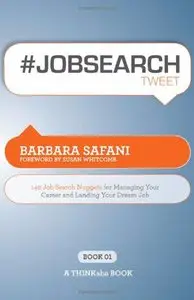 #Jobsearchtweet Book01: 140 Job Search Nuggets for Managing Your Career and Landing Your Dream Job (repost)