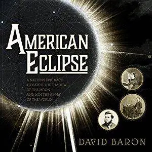 American Eclipse: A Nation's Epic Race to Catch the Shadow of the Moon and Win the Glory of the World [Audiobook]