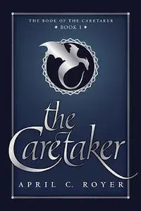 «The Caretaker» by April C Royer