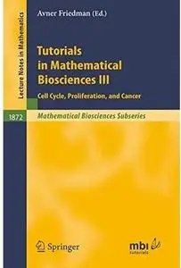 Tutorials in Mathematical Biosciences III: Cell Cycle, Proliferation, and Cancer