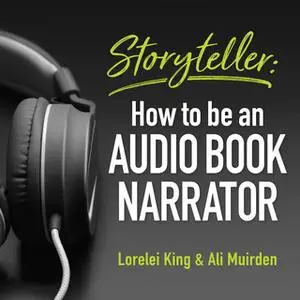 «Storyteller: how to be an audio book narrator» by Lorelei King,Ali Muirden