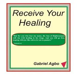 «Receive Your Healing (English)» by Gabriel Agbo