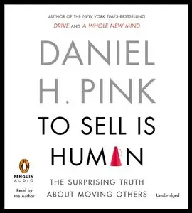 To Sell Is Human: The Surprising Truth About Moving Others  (Audiobook)