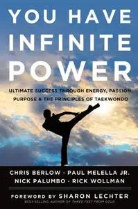 You Have Infinite Power: Ultimate Success through Energy, Passion, Purpose & the Principles of Taekwondo (repost)