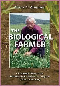 The Biological Farmer: A Complete Guide to the Sustainable & Profitable Biological System of Farming