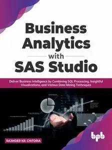 Business Analytics with SAS Studio: Deliver Business Intelligenc